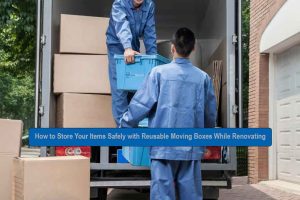 How to Store Your Items Safely with Reusable Moving Boxes While Renovating