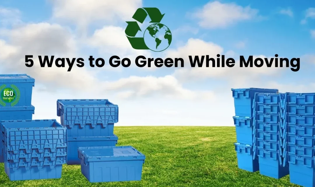 5 Ways to Go Green While Moving