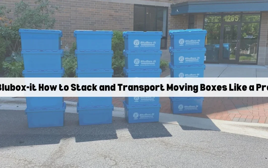How to Stack and Transport Moving Boxes Like a Pro