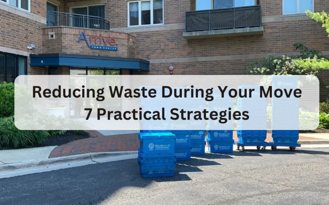 Reducing Waste during Your Move: 7 Practical Strategies