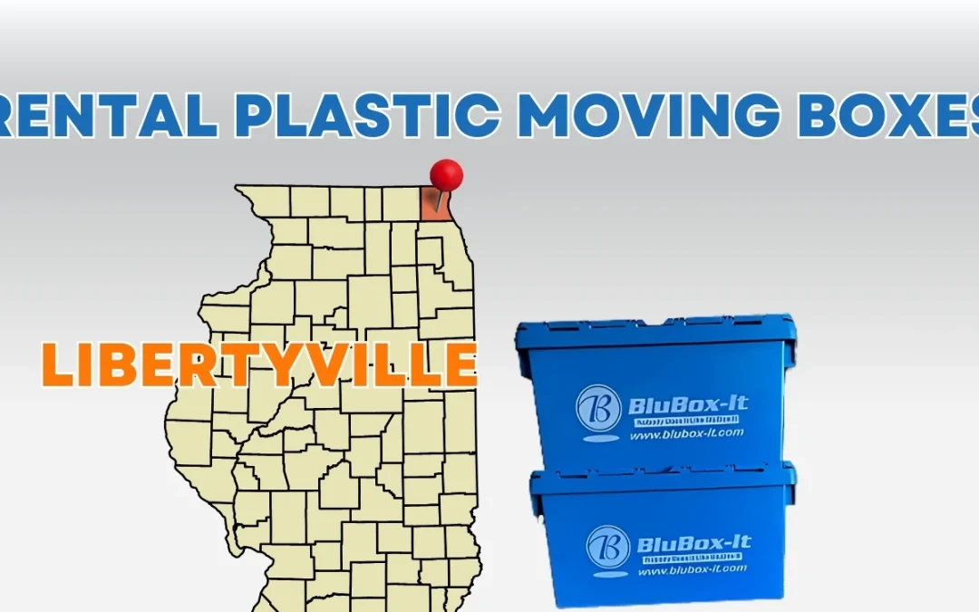 Rent Plastic Moving Crates in Libertyville: Easy Packing and Moving Guide