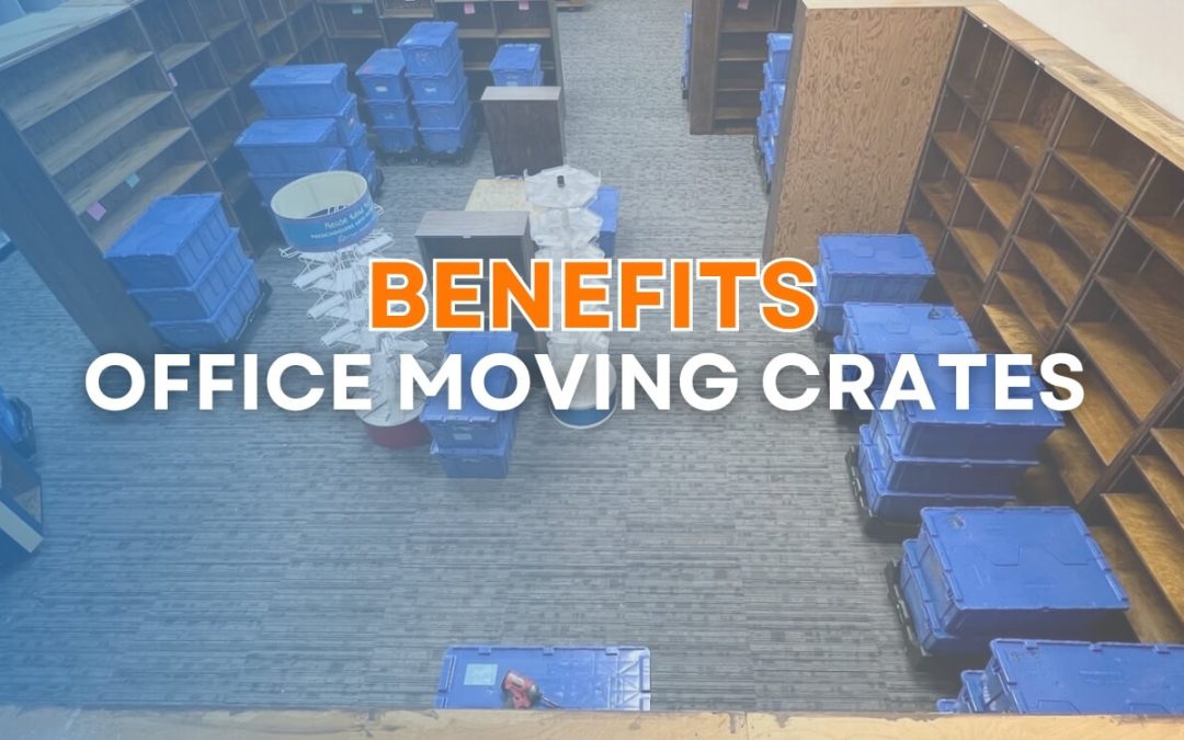 Benefits of Office Moving Crates