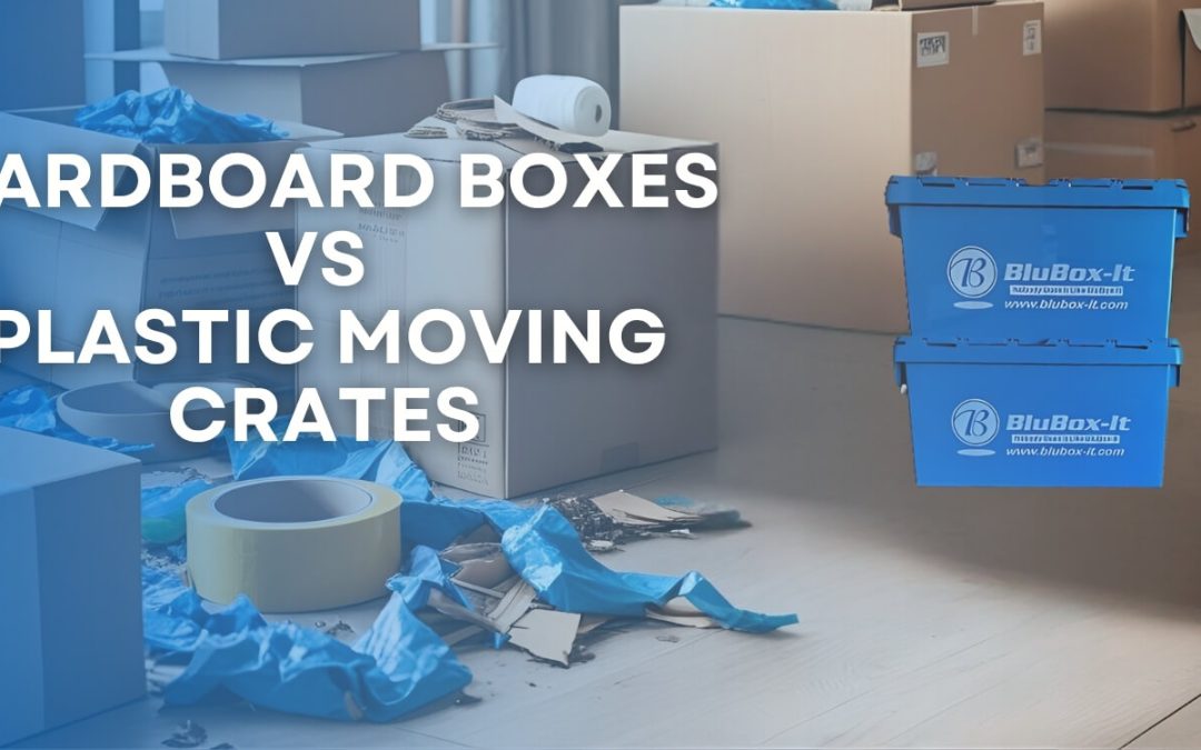 Cardboard Boxes vs Plastic Moving Crates – Which One Should You Choose for Your Move?