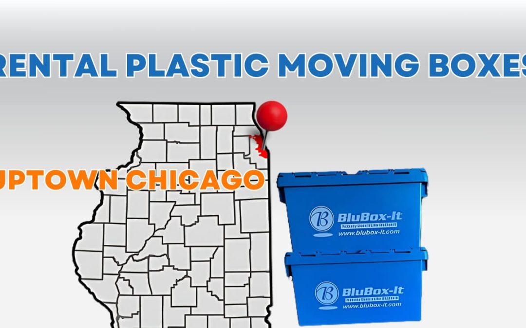 Rent Plastic Moving Crates in Uptown Chicago: Easy Packing and Moving Guide
