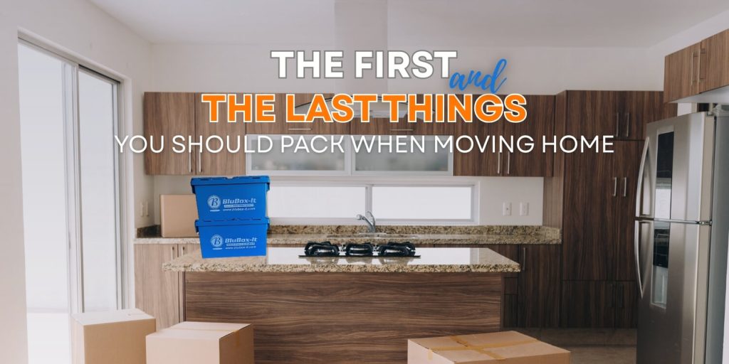 first & last things you should pack when moving home