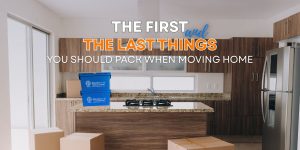first & last things you should pack when moving home