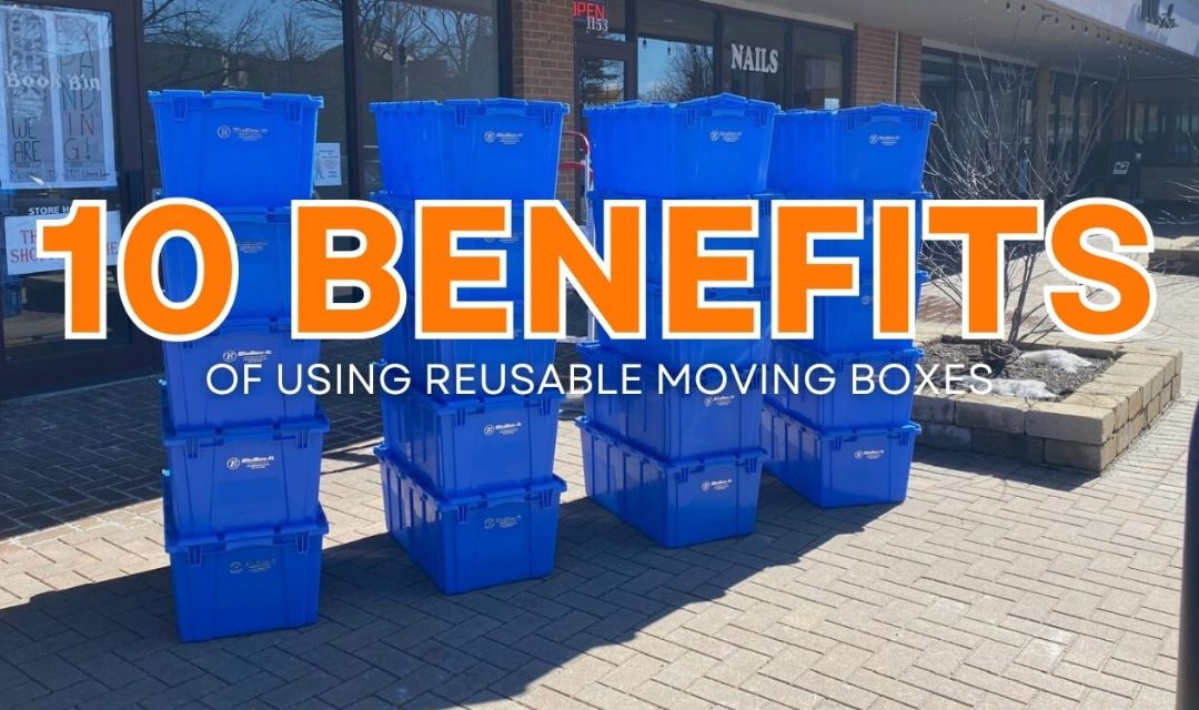 10 Benefits of Using Reusable Moving Boxes