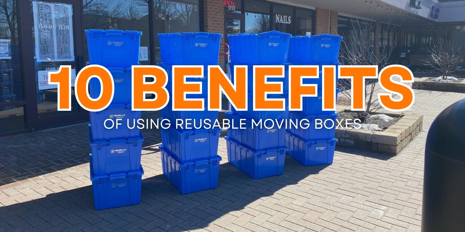 10 benefits of using reusable moving boxes