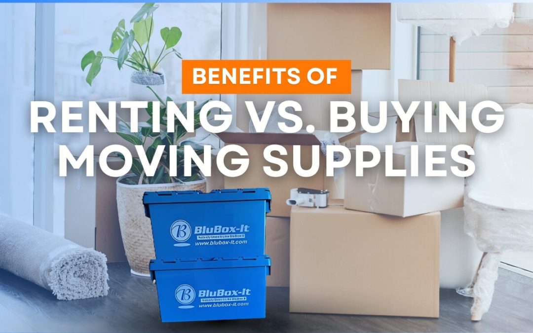Benefits of Renting vs. Buying Moving Supplies